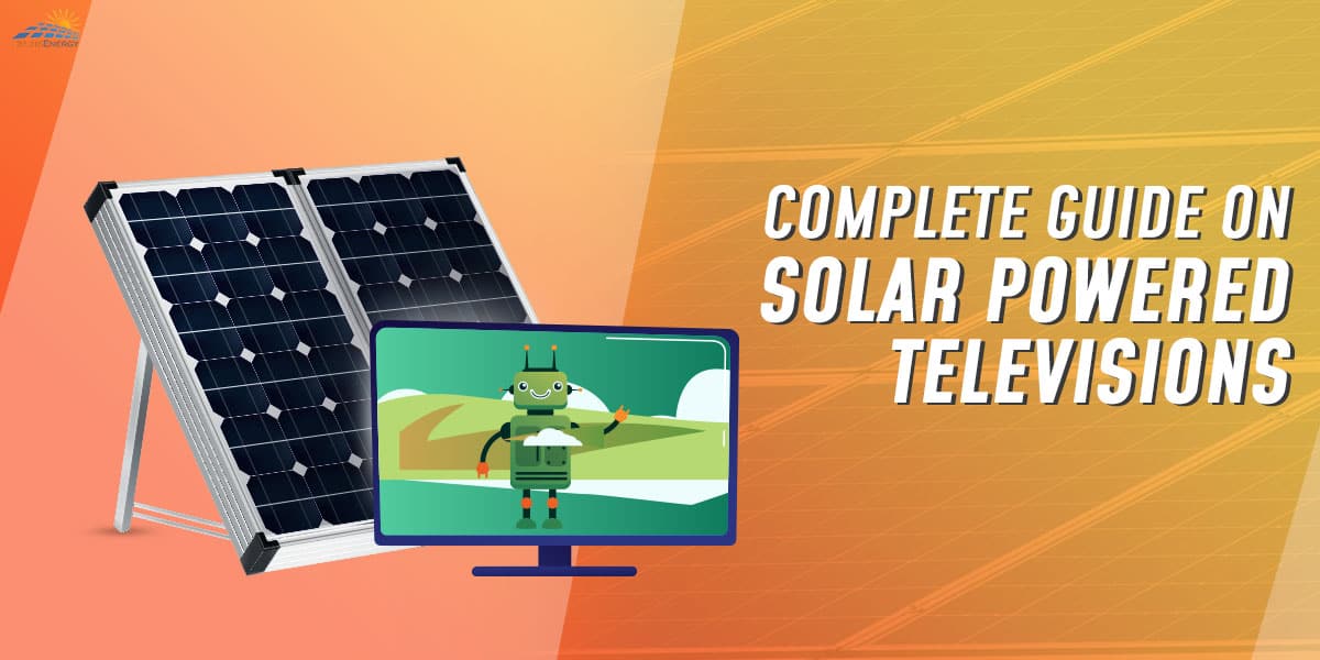 Complete Guide on Solar Powered Televisions