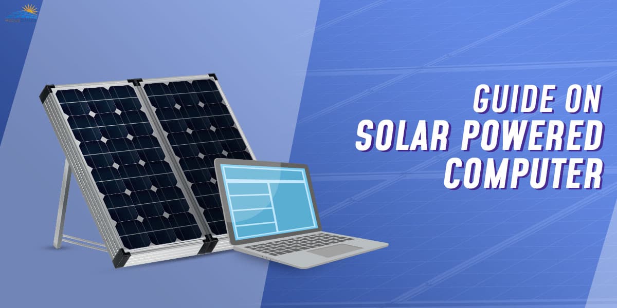 Complete Guide On Solar Powered Computers
