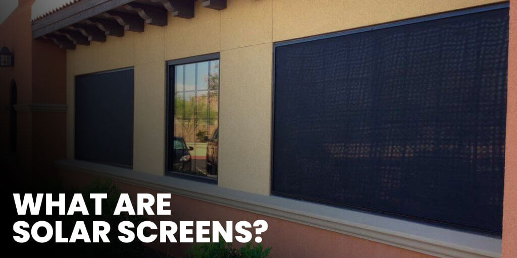 What Are Solar Screens
