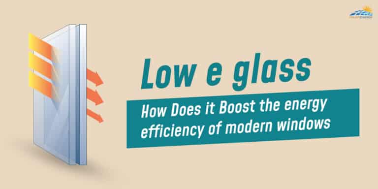 Low E Glass – How Does It Boost The Energy Efficiency Of Modern Windows